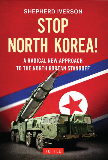 Stop North Korea!: A Radical New Approach to the North Korea Standoff
