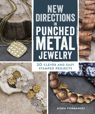 New Directions in Punched Metal Jewelry: 20 Clever and Easy Stamped Projects