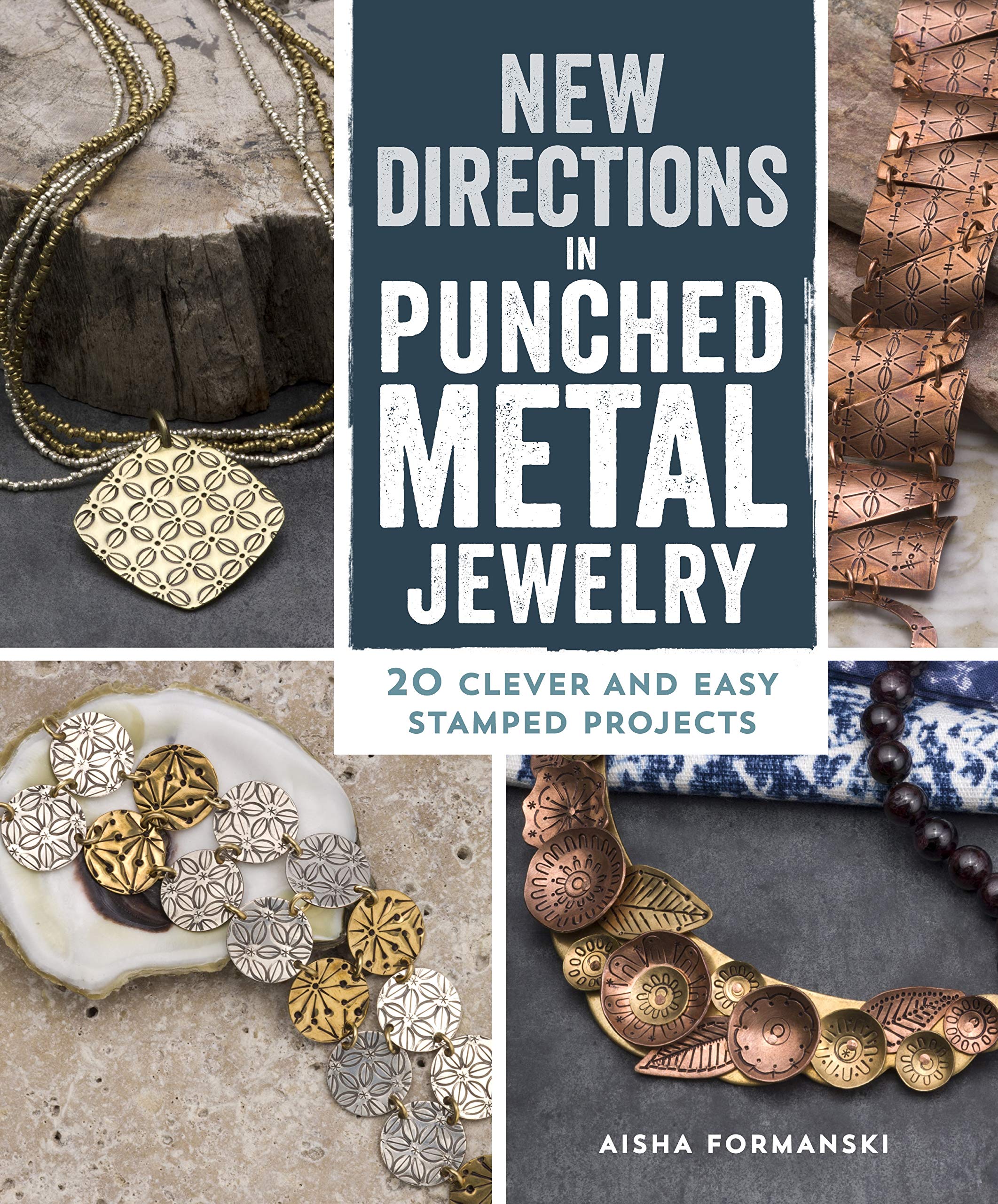 New Directions in Punched Metal Jewelry: 20 Clever and Easy Stamped Projects