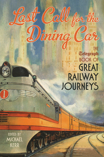 Last Call for the Dining Car: The Daily Telegraph Book of Great Railway Journeys (Telegraph Books)