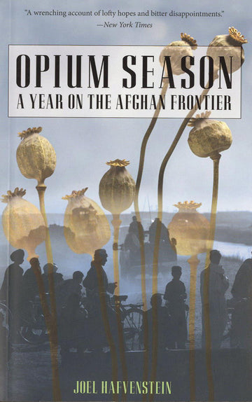 Opium Season: A Year On The Afghan Frontier