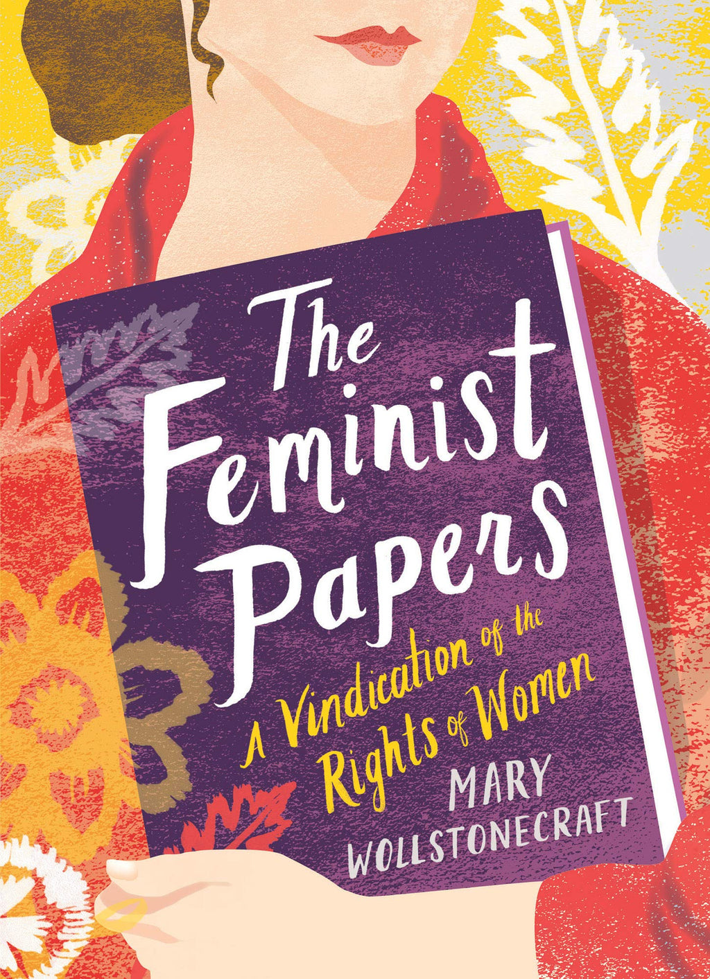 The Feminist Papers: A Vindication of the Rights of Women (Women's Voices)