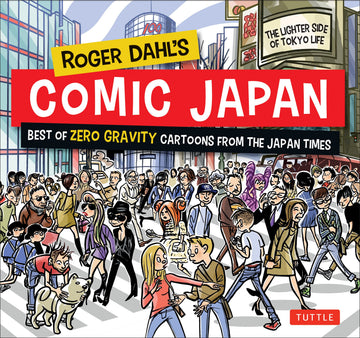 Roger Dahl's Comic Japan: Best of Zero Gravity Cartoons from The Japan Times-The Lighter Side of Tokyo Life