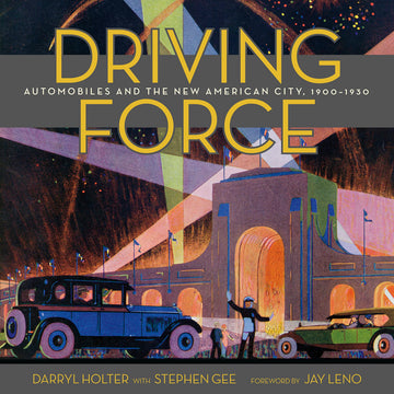 Driving Force: Automobiles and the New American City, 1900-1930