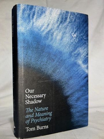 Our Necessary Shadow: The Nature and Meaning of Psychiatry