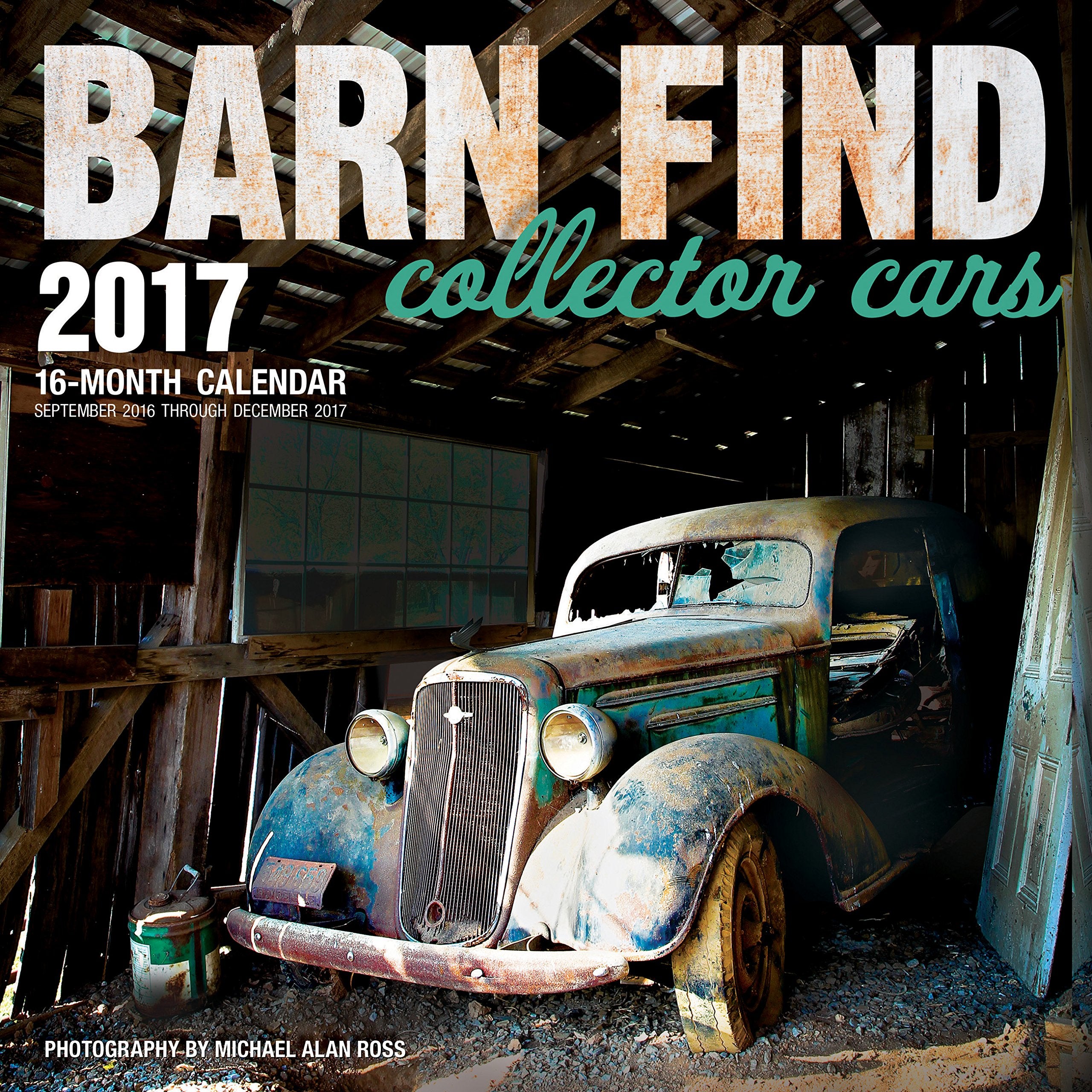 Barn Find Collector Cars 2017: 16-Month Calendar September 2016 through December 2017