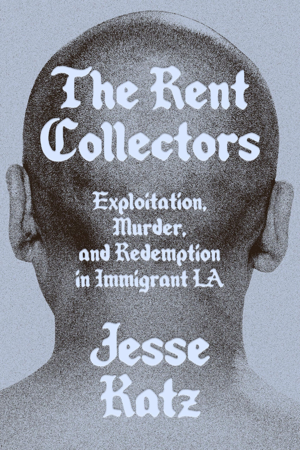 The Rent Collectors: Exploitation, Murder, and Redemption in Immigrant LA