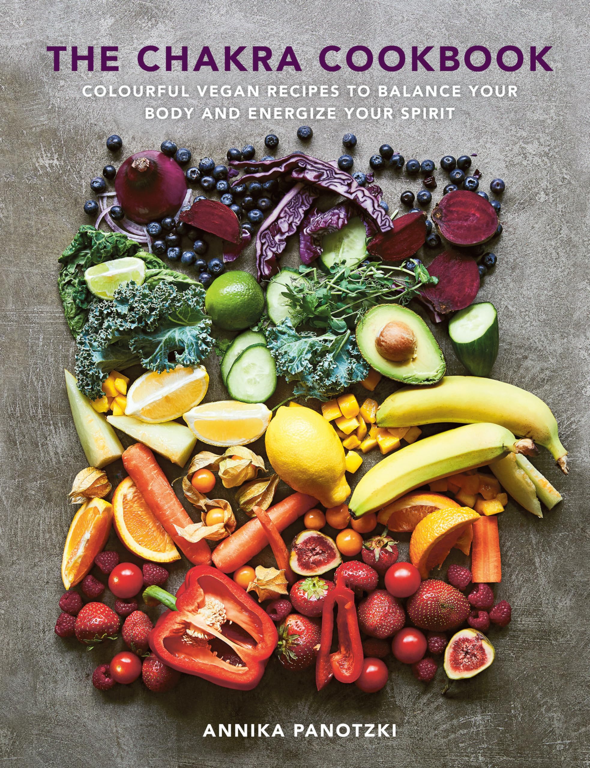 The Chakra Cookbook: Colorful vegan recipes to balance your body and energize your spirit