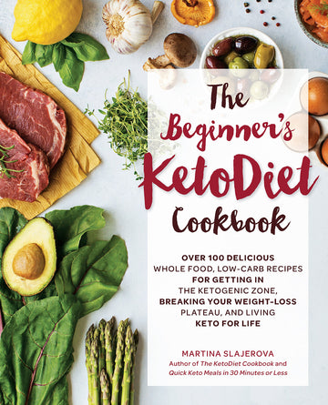 The Beginner's KetoDiet Cookbook: Over 100 Delicious Whole Food, Low-Carb Recipes for Getting in the Ketogenic Zone, Breaking Your Weight-Loss ... for Life (Volume 6) (Keto for Your Life, 6)