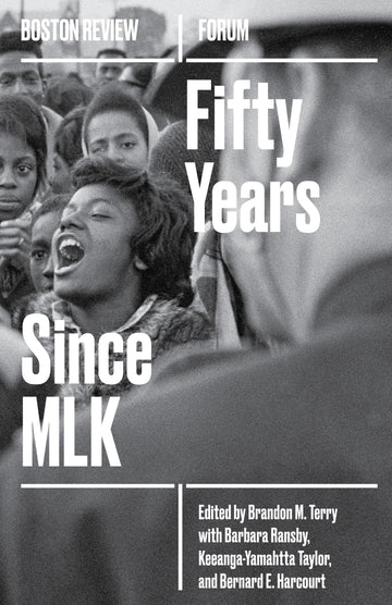 50 Years Since MLK (Boston Review / Forum)